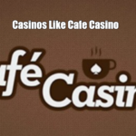 Casinos Like Cafe Casino