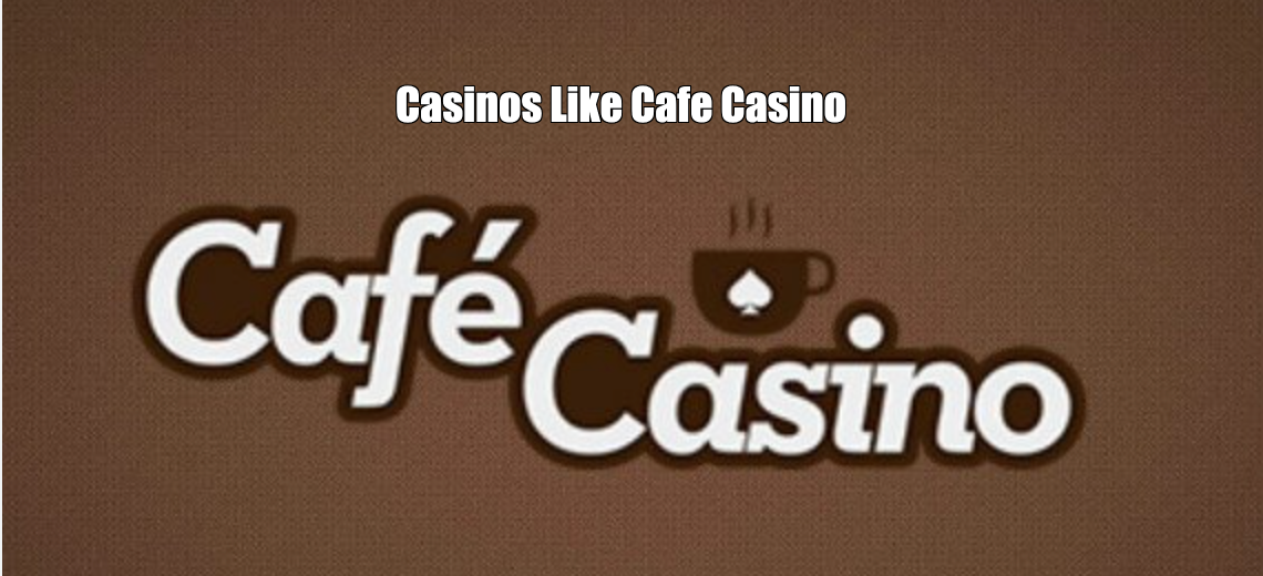 Casinos Like Cafe Casino | Sister Sites