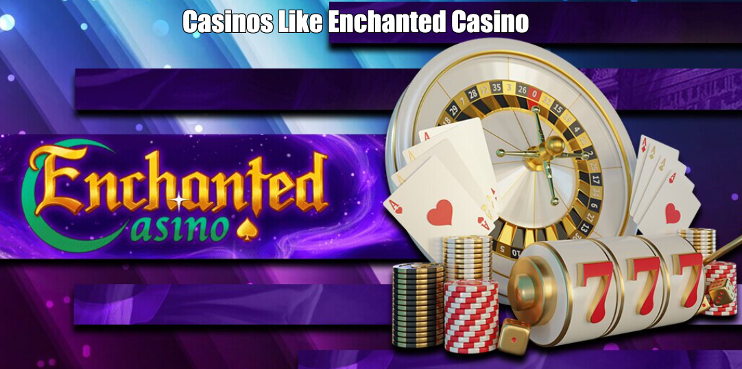 Casinos Like Enchanted Casino