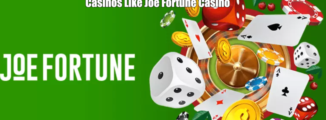 Casinos Like Joe Fortune Casino