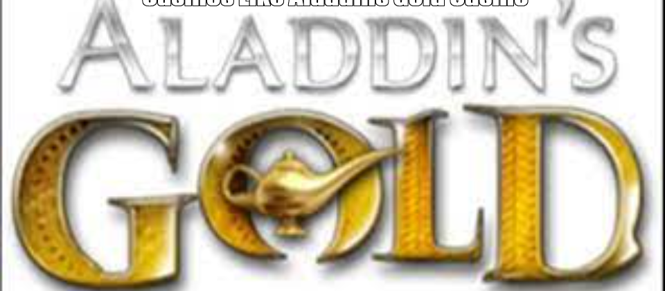 Casinos Like Aladdins Gold Casino