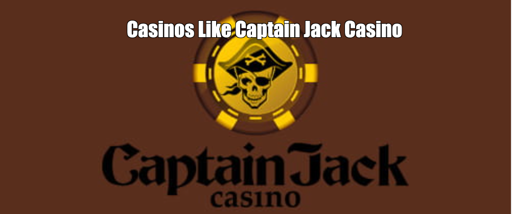 Casinos Like Captain Jack Casino