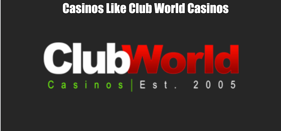 Casinos Like Club World Casinos