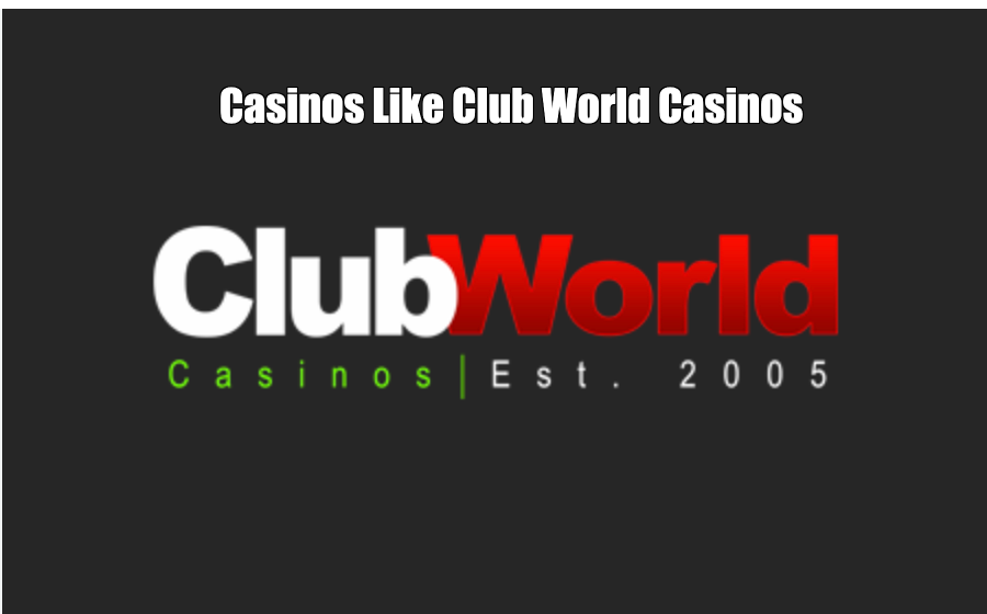 Casinos Like Club World Casinos