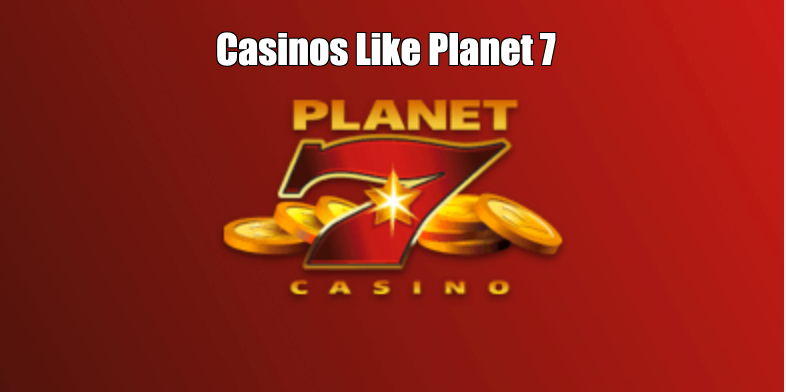 Casinos Like Planet 7