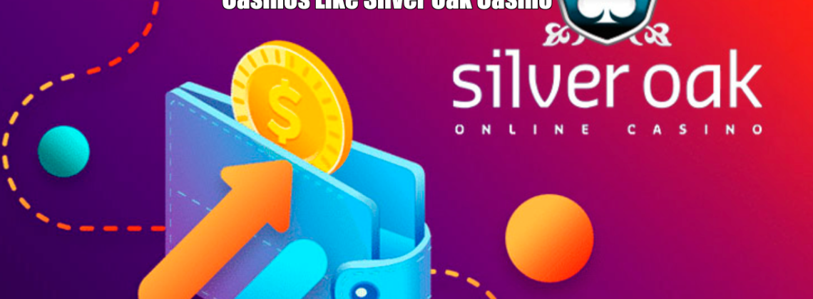 Casinos Like Silver Oak Casino