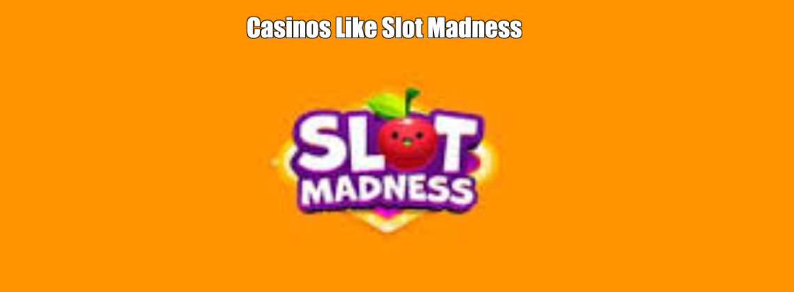 Casinos Like Slot Madness